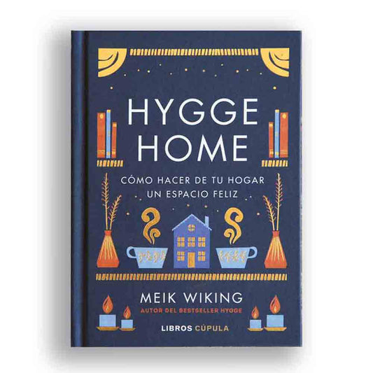 Hygge Home: Cómo hacer de tu hogar un espacio feliz.  Edición Tapa Dura